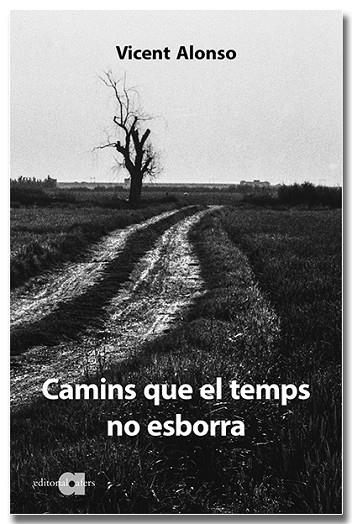 CAMINS QUE EL TEMPS NO ESBORRA | 9788418618307 | ALONSO CATALINA, VICENT | Llibres Parcir | Librería Parcir | Librería online de Manresa | Comprar libros en catalán y castellano online