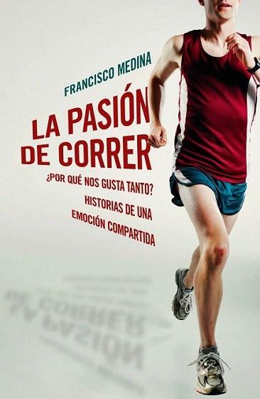 LA PASION DE CORRER | 9788401390920 | FRANCISCO MEDINA | Llibres Parcir | Llibreria Parcir | Llibreria online de Manresa | Comprar llibres en català i castellà online