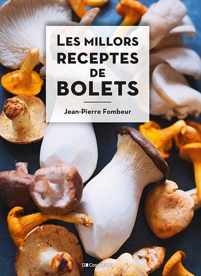 LES MILLORS RECEPTES DE BOLETS | 9788413560670 | FOMBEUR, JEAN-PIERRE | Llibres Parcir | Librería Parcir | Librería online de Manresa | Comprar libros en catalán y castellano online
