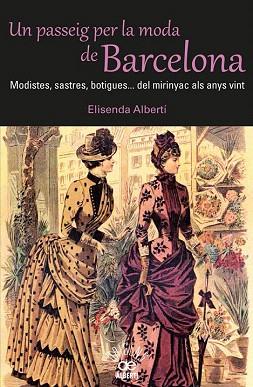 UN PASSEIG PER LA MODA DE BARCELONA. MODISTES, SASTRES, BOTIGUES? DEL MIRINYAC A | 9788472460980 | ALBERTÍ, ELISENDA | Llibres Parcir | Librería Parcir | Librería online de Manresa | Comprar libros en catalán y castellano online