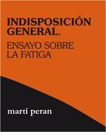 INDISPOSICIÓN GENERAL. ENSAYO SOBRE LA FATIGA | 9788496584600 | PERAN,RAFART, MARTÍ | Llibres Parcir | Librería Parcir | Librería online de Manresa | Comprar libros en catalán y castellano online