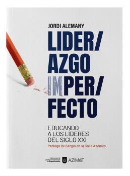 LIDERAZGO IMPERFECTO. EDUCANDO A LOS LÍDERES DEL SIGLO XXI. | 9788418049804 | ALEMANY, JORDI | Llibres Parcir | Llibreria Parcir | Llibreria online de Manresa | Comprar llibres en català i castellà online