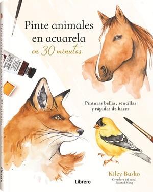 PINTE ANIMALES EN ACUARELA EN 30 MINUTOS | 9789464992991 | BUSCO, KILEY | Llibres Parcir | Librería Parcir | Librería online de Manresa | Comprar libros en catalán y castellano online