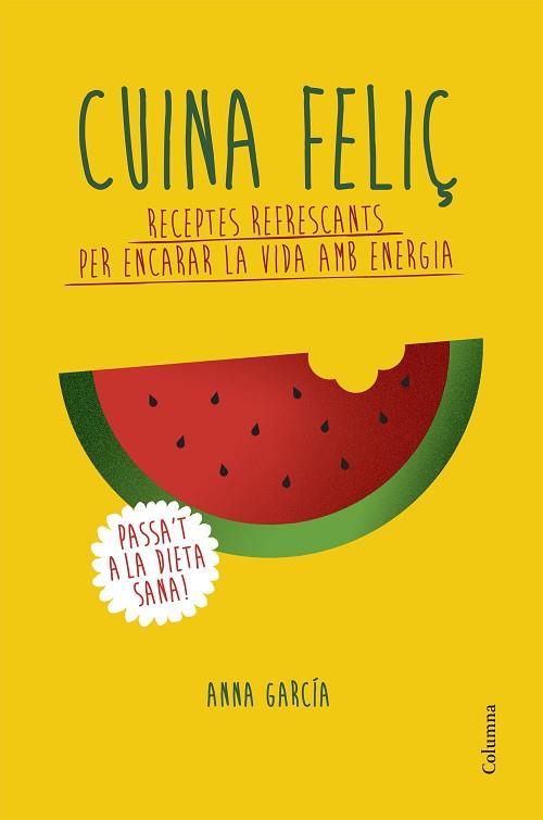 CUINA FELIÇ. RECEPTES REFRESCANTS PER ENCARAR LA VIDA AMB ENERGIA | 9788466420877 | ANNA GARCIA SOTERAS | Llibres Parcir | Librería Parcir | Librería online de Manresa | Comprar libros en catalán y castellano online