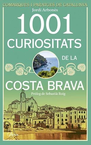 1001 CURIOSITATS DE LA COSTA BRAVA | 9788494509872 | ARBONES, JORDI | Llibres Parcir | Llibreria Parcir | Llibreria online de Manresa | Comprar llibres en català i castellà online