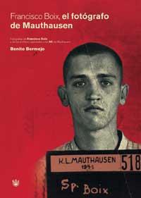 FRANCISCO BOIX EL FOTOGRAFO DE MAUTHAUSEN | 9788479018474 | BERMEJO BENITO | Llibres Parcir | Llibreria Parcir | Llibreria online de Manresa | Comprar llibres en català i castellà online