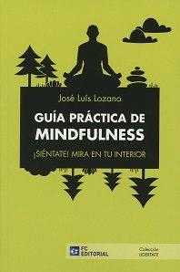 GUÍA PRÁCTICA DE MINDFULNESS. ¡SIÉNTATE! MIRA EN T | 9788416671205 | LOZANO JOSE | Llibres Parcir | Llibreria Parcir | Llibreria online de Manresa | Comprar llibres en català i castellà online