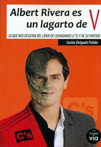 ALBERT RIVERA ES UN LAGARTO DE V | 9788460836698 | DELGADO PULIDO, CARLOS JOSÉ | Llibres Parcir | Librería Parcir | Librería online de Manresa | Comprar libros en catalán y castellano online