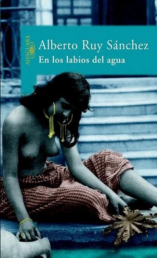 EN LOS LABIOS DEL AGUA | 9788420467672 | RUY SANCHEZ | Llibres Parcir | Llibreria Parcir | Llibreria online de Manresa | Comprar llibres en català i castellà online