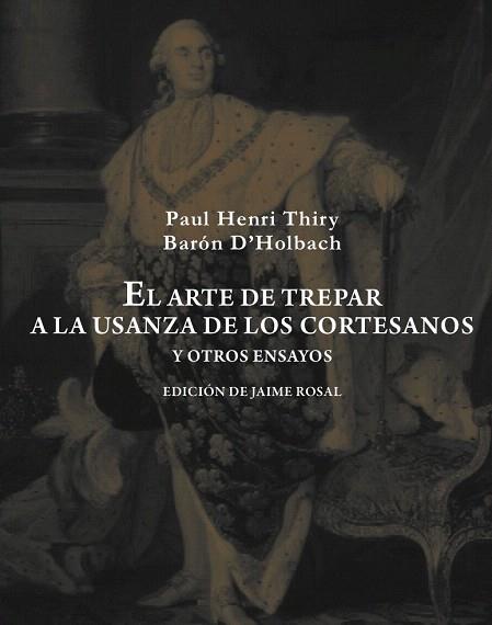 EL ARTE DE TREPAR A LA USANZA DE LOS CORTESANOS Y OTROS ENSAYOS | 9788492607976 | HOLBACH, PAUL HENRI DIETRICH, BARON D' | Llibres Parcir | Librería Parcir | Librería online de Manresa | Comprar libros en catalán y castellano online