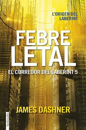 FEBRE LETAL. EL CORREDOR DEL LABERINT 5 | 9788416716067 | JAMES DASHNER | Llibres Parcir | Librería Parcir | Librería online de Manresa | Comprar libros en catalán y castellano online