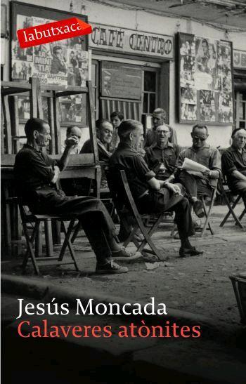 CALAVERES ATONITES labutxaca | 9788496863279 | JESUS MONCADA | Llibres Parcir | Librería Parcir | Librería online de Manresa | Comprar libros en catalán y castellano online