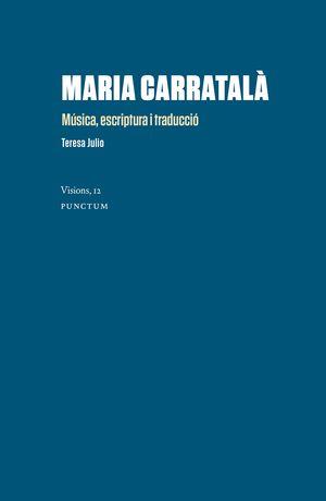 MARIA CARRATALÀ. MÚSICA, ESCRIPTURA I TRADUCCIÓ | 9788412330359 | JULIO GIMÉNEZ, TERESA | Llibres Parcir | Llibreria Parcir | Llibreria online de Manresa | Comprar llibres en català i castellà online