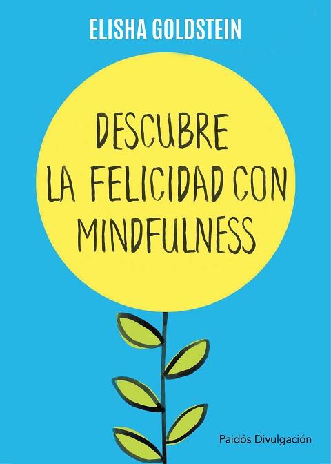 DESCUBRE LA FELICIDAD CON MINDFULNESS | 9788449332142 | ELISHA GOLDSTEIN | Llibres Parcir | Librería Parcir | Librería online de Manresa | Comprar libros en catalán y castellano online