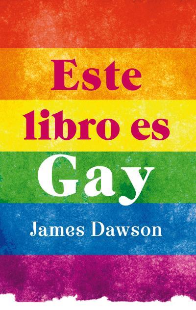 ESTE LIBRO ES GAY | 9788496886407 | DAWSON, JAMES | Llibres Parcir | Librería Parcir | Librería online de Manresa | Comprar libros en catalán y castellano online