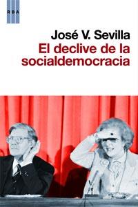 EL DECLIVE DE LA SOCIALDEMOCRACIA | 9788490060797 | SEVILLA JOSE V | Llibres Parcir | Librería Parcir | Librería online de Manresa | Comprar libros en catalán y castellano online