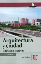 ARQUITECTURA Y CIUDAD. DEL PROYECTO AL ECOPROYECTO | PODI79646 | FERNÁNDEZ  ROBERTO | Llibres Parcir | Librería Parcir | Librería online de Manresa | Comprar libros en catalán y castellano online
