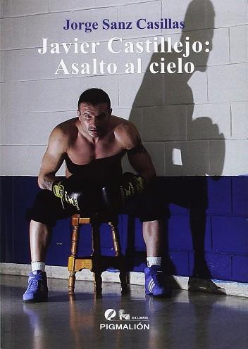 JAVIER CASTILLEJO: ASALTO AL CIELO | 9788416447947 | SANZ CASILLAS,JORGE | Llibres Parcir | Librería Parcir | Librería online de Manresa | Comprar libros en catalán y castellano online