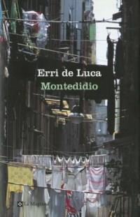 MONTEDIDIO | 9788482644042 | ERRI DE LUCA | Llibres Parcir | Librería Parcir | Librería online de Manresa | Comprar libros en catalán y castellano online