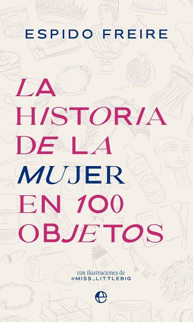 LA HISTORIA DE LA MUJER EN 100 OBJETOS | 9788413845227 | FREIRE, ESPIDO | Llibres Parcir | Librería Parcir | Librería online de Manresa | Comprar libros en catalán y castellano online