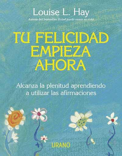 TU FELICIDAD EMPIEZA AHORA alcanzar la plenitud aprendiendo | 9788479537708 | LOUISE L HAY | Llibres Parcir | Librería Parcir | Librería online de Manresa | Comprar libros en catalán y castellano online