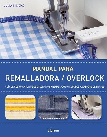 MANUAL PARA REMALLADORA/OVERLOCK | 9789089987969 | JULIA HINCKS | Llibres Parcir | Librería Parcir | Librería online de Manresa | Comprar libros en catalán y castellano online
