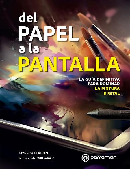 DEL PAPEL A LA PANTALLA. LA GUÍA DEFINITIVA PARA DOMINAR LA PINTURA DIGITAL | 9788434262201 | FERRÓN, MYRIAM/MALAKAR, NILANJAN | Llibres Parcir | Librería Parcir | Librería online de Manresa | Comprar libros en catalán y castellano online