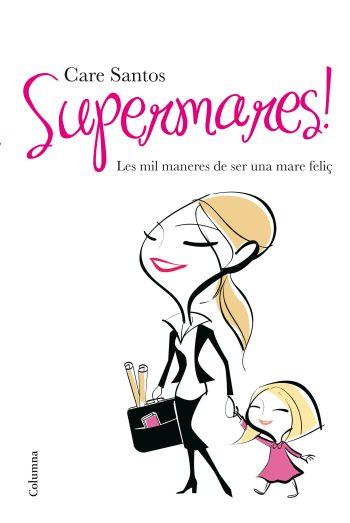 SUPERMARES LES MIL MANERES SER UNA MARE FELIÇ | 9788466410434 | SANTOS CARE | Llibres Parcir | Librería Parcir | Librería online de Manresa | Comprar libros en catalán y castellano online