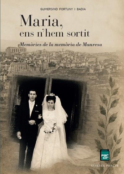 MARIA, ENS N'HEM SORTIT. MEMÒRIES DE LA MEMÒRIA DE MANRESA | 9791388199288 | GUMERSIND FORTUNY BADIA | Llibres Parcir | Llibreria Parcir | Llibreria online de Manresa | Comprar llibres en català i castellà online