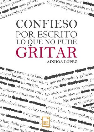 CONFIESO POR ESCRITO LO QUE NO PUDE GRITAR | PODI120159 | LÓPEZ  AINHOA | Llibres Parcir | Librería Parcir | Librería online de Manresa | Comprar libros en catalán y castellano online
