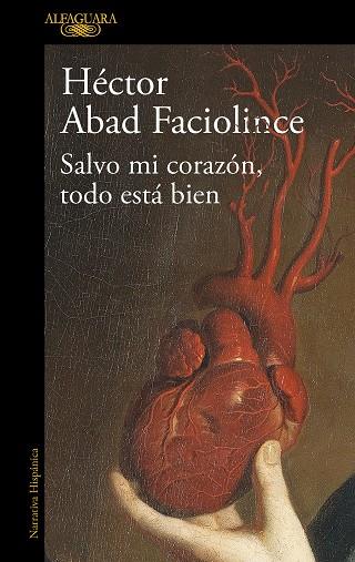 SALVO MI CORAZÓN, TODO ESTÁ BIEN | 9788420461854 | ABAD FACIOLINCE, HÉCTOR | Llibres Parcir | Librería Parcir | Librería online de Manresa | Comprar libros en catalán y castellano online