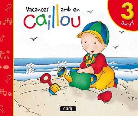 VACANCES 3 ANYS CAILLOU | 9788447460526 | Llibres Parcir | Librería Parcir | Librería online de Manresa | Comprar libros en catalán y castellano online
