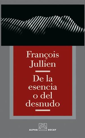 DE LA ESENCIA O DESNUDO | 9788493333249 | JULLIEN | Llibres Parcir | Librería Parcir | Librería online de Manresa | Comprar libros en catalán y castellano online