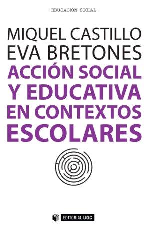 ACCION SOCIAL Y EDUCATIVA EN CONTEXTOS ESCOLARES | 9788490642092 | CASTILLO, MIQUEL/ BRETONES, EVA | Llibres Parcir | Librería Parcir | Librería online de Manresa | Comprar libros en catalán y castellano online