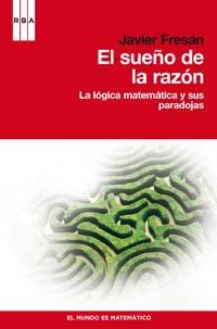 EL SUEÑO DE LA RAZON logica matematica y paradojas | 9788490060216 | FRESAN JAVIER | Llibres Parcir | Llibreria Parcir | Llibreria online de Manresa | Comprar llibres en català i castellà online