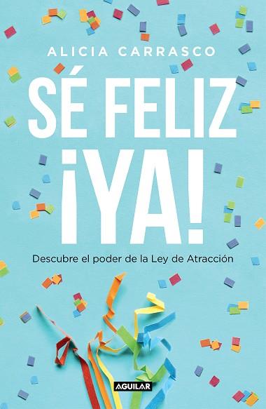 SÉ FELIZ ¡YA! | 9788403519893 | CARRASCO, ALICIA | Llibres Parcir | Librería Parcir | Librería online de Manresa | Comprar libros en catalán y castellano online