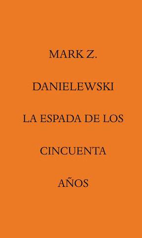 ESPADA DE LOS CINCUENTA AÑOS, LA | 9788492837779 | DANIELEWSKI, MARK Z. | Llibres Parcir | Librería Parcir | Librería online de Manresa | Comprar libros en catalán y castellano online