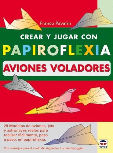 CREAR Y JUGAR CON PAPIROFLEXIA AVIONES VOLADORES | 9788479024192 | PAVARIN | Llibres Parcir | Librería Parcir | Librería online de Manresa | Comprar libros en catalán y castellano online