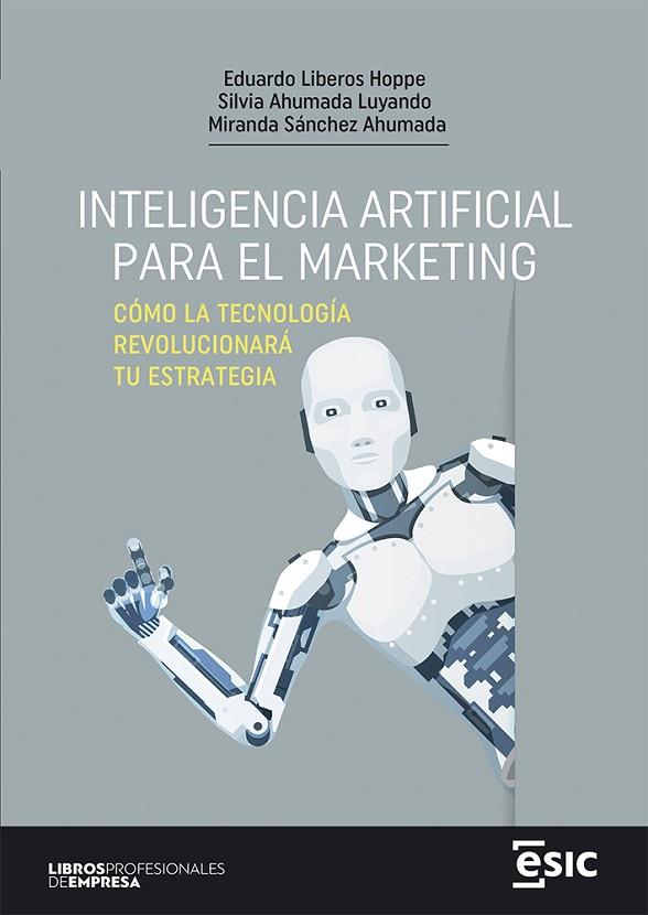 INTELIGENCIA ARTIFICIAL PARA EL MARKETING | 9788411920148 | LIBEROS HOPPE, EDUARDO/AHUMADA LUYANDO, SILVIA/SÁNCHEZ AHUMADA, MIRANDA | Llibres Parcir | Librería Parcir | Librería online de Manresa | Comprar libros en catalán y castellano online