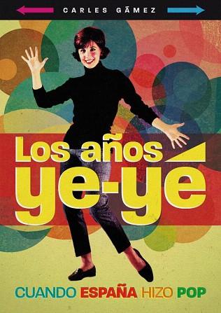 LOS AÑOS YE-YE CUANDO ESPAÑA HIZO POP | 9788415405030 | GAMEZ CARLES | Llibres Parcir | Llibreria Parcir | Llibreria online de Manresa | Comprar llibres en català i castellà online