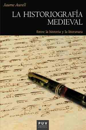 LA HISTORIOGRAFÍA MEDIEVAL. ENTRE LA HISTORIA Y LA LITERATURA | 9788437099224 | AURELL CARDONA, JAUME | Llibres Parcir | Llibreria Parcir | Llibreria online de Manresa | Comprar llibres en català i castellà online