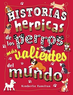 HISTORIAS HEROICAS DE LOS PERROS MÁS VALIENTES DEL MUNDO | 9788469627167 | HAMILTON, KIMBERLIE | Llibres Parcir | Llibreria Parcir | Llibreria online de Manresa | Comprar llibres en català i castellà online