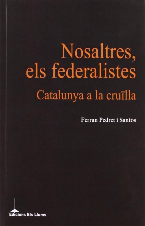 NOSALTRES, ELS FEDERALISTES | 9788415526100 | PEDRET I SANTOS, FERRAN | Llibres Parcir | Llibreria Parcir | Llibreria online de Manresa | Comprar llibres en català i castellà online