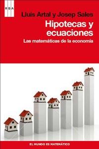 HIPOTECAS Y ECUACIONES LAS MATEMATICAS DE LA ECONOMIA | 9788498679946 | LLUIS ARTAL JOSEP SALES | Llibres Parcir | Llibreria Parcir | Llibreria online de Manresa | Comprar llibres en català i castellà online