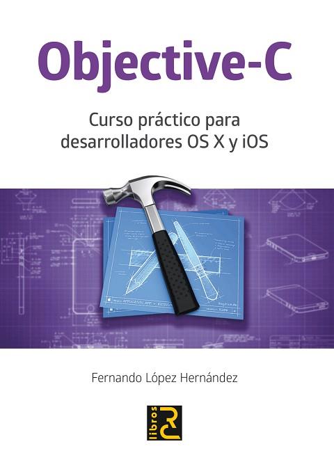 OBJECTIVE-C PARA DESARROLLADORES OSX Y IOS | 9788494305535 | LÓPEZ HERNÁNDEZ, FERNANDO | Llibres Parcir | Llibreria Parcir | Llibreria online de Manresa | Comprar llibres en català i castellà online
