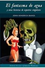 FANTASMA DE AGUA Y OTRAS HISTORIAS DE ESPECTROS SINGULARES | 9788418320255 | KENDRICK BANGS,JOHN | Llibres Parcir | Librería Parcir | Librería online de Manresa | Comprar libros en catalán y castellano online
