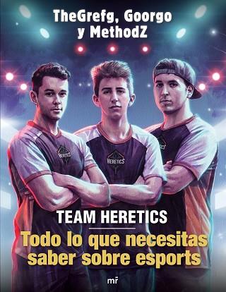 TEAM HERETICS: TODO LO QUE NECESITAS SABER SOBRE ESPORTS | 9788427045552 | THEGREFG/METHODZ/GOORGO | Llibres Parcir | Llibreria Parcir | Llibreria online de Manresa | Comprar llibres en català i castellà online