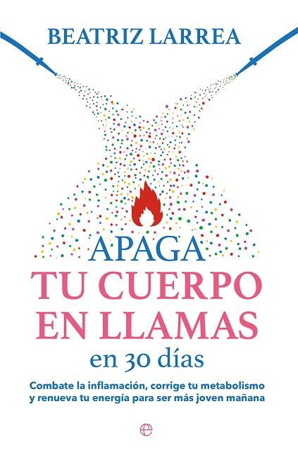 APAGA TU CUERPO EN LLAMAS EN 30 DÍAS | 9788413845814 | LARREA, BEATRIZ | Llibres Parcir | Librería Parcir | Librería online de Manresa | Comprar libros en catalán y castellano online