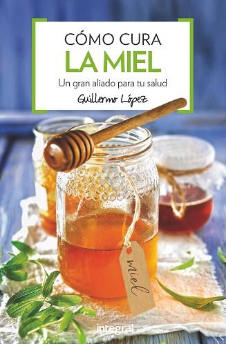 COMO CURA LA MIEL | 9788491180876 | LOPEZ FERES, GUILLERMO | Llibres Parcir | Llibreria Parcir | Llibreria online de Manresa | Comprar llibres en català i castellà online