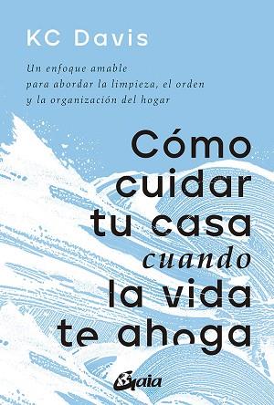 CÓMO CUIDAR TU CASA CUANDO LA VIDA TE AHOGA | 9788411080033 | DAVIS, KC | Llibres Parcir | Librería Parcir | Librería online de Manresa | Comprar libros en catalán y castellano online